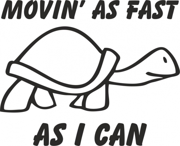 Movin´as Fast as I can